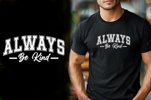 Reviewing ALWAYS BE KIND TSHIRT DESIGN for Embroidery